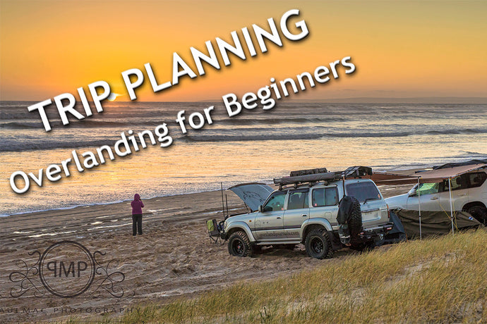 OVERLANDING FOR BEGINNERS - Trip planning