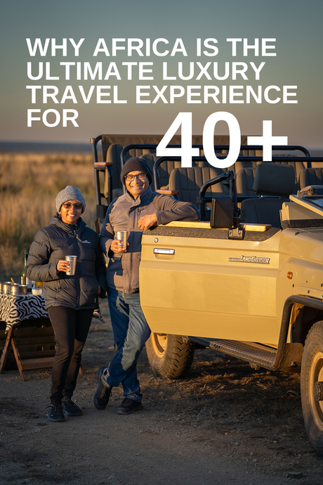 Why Africa Is the Ultimate Luxury Travel Experience for 40+