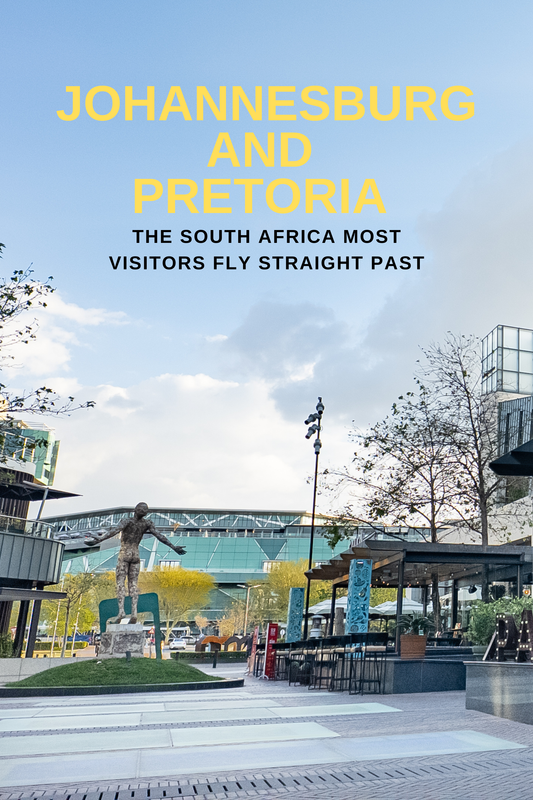 Johannesburg and Pretoria - The South Africa Most Visitors Fly Straight Past